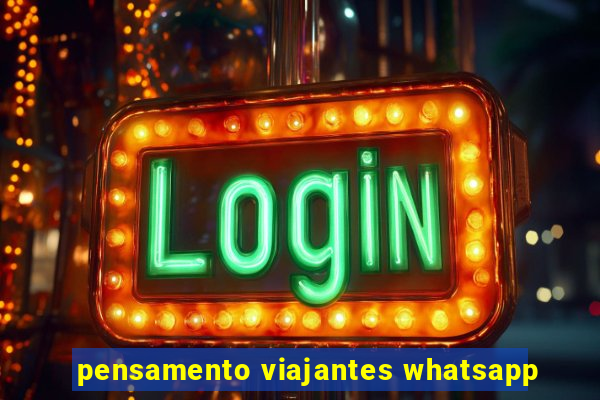 pensamento viajantes whatsapp